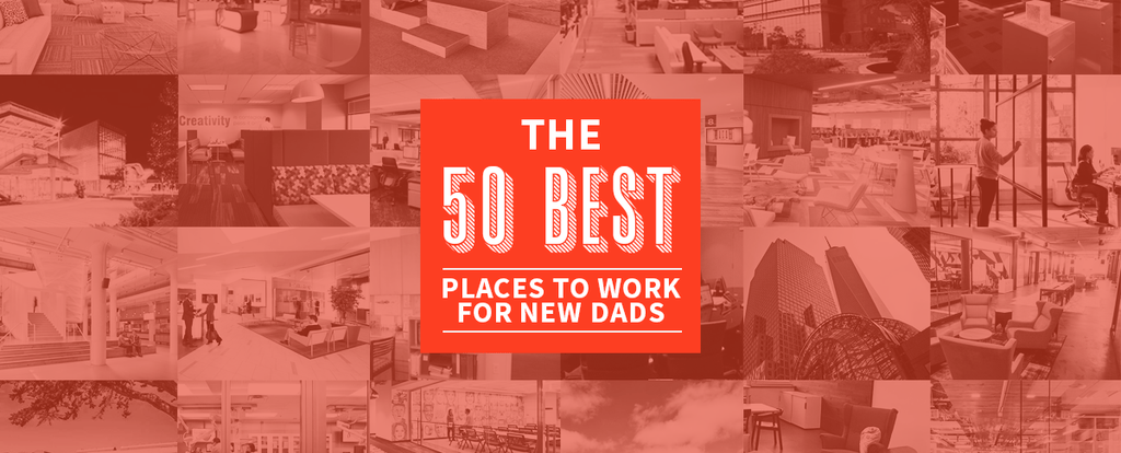 The 50 Best Places to Work for New Dads in 2018